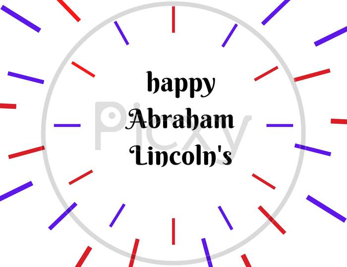 Abraham Lincoln’S Birthday. Text With Red And Blue Element . National Holiday In The United States. Poster, Banner And Background . Birthday Of One Of The Most Popular Presidents Of America.
