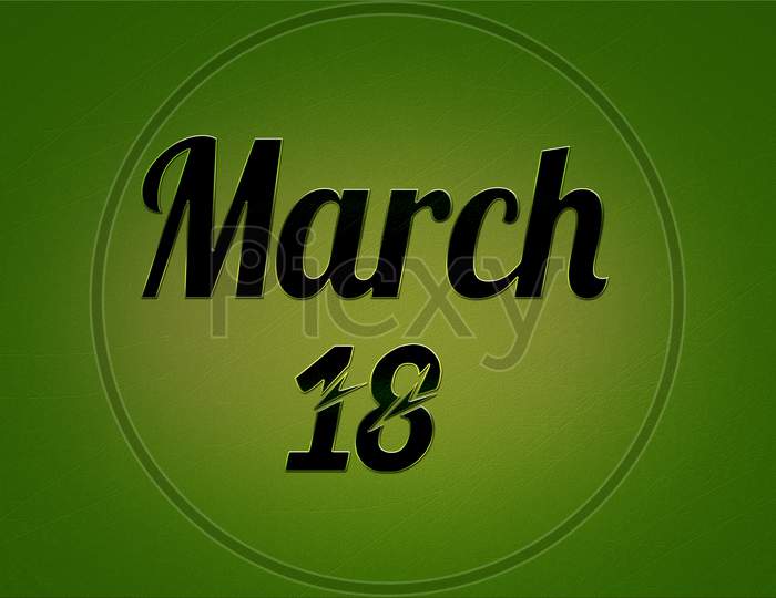 18 March, Monthly Calendar. Text Effect On Green Background