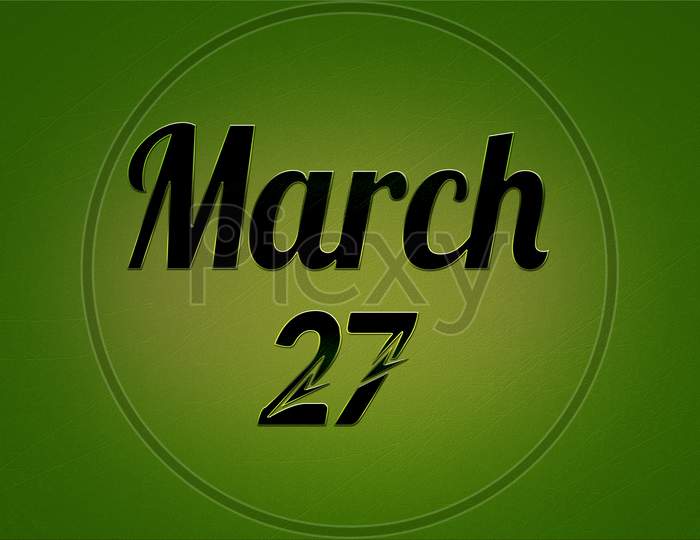 27 March, Monthly Calendar. Text Effect On Green Background