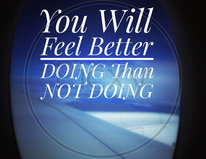 Inspirational and motivational quote - You will feel better doing than not doing