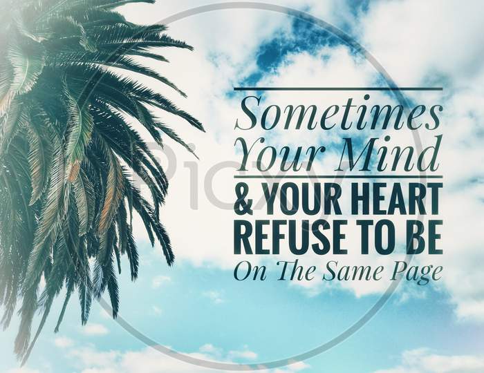 Sometimes Your Mind And Your Heart Refuse To Be On The Same Page. Inspirational Quote, Positive Saying, With Palm Tree And Blue Sky Background