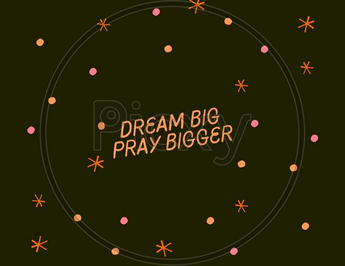 Colorful Dots Organic Typography Desktop Wallpaper Dream Big Pray Bigger (Motivational Poster)
